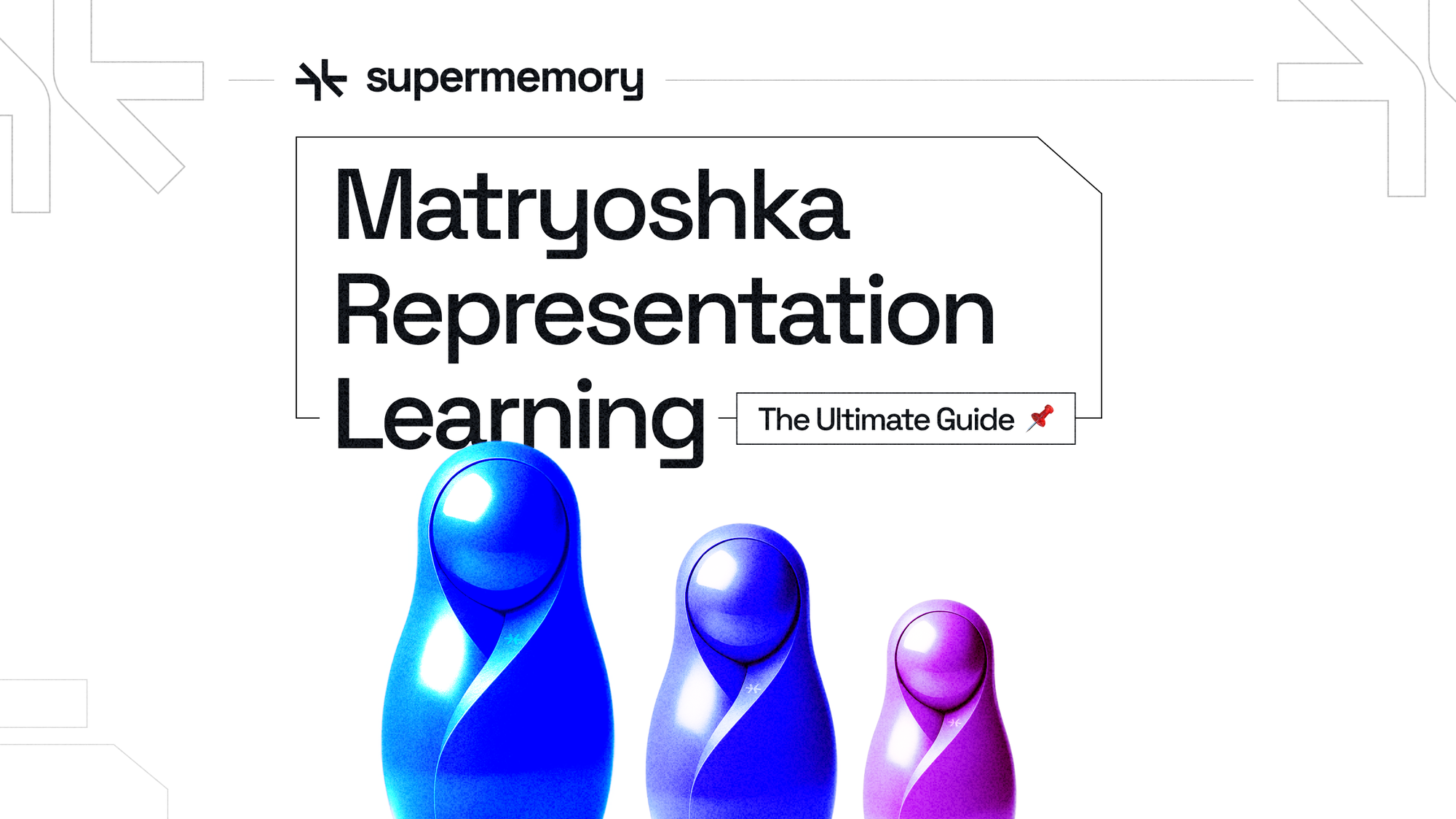 Matryoshka Representation Learning: The Ultimate Guide & How We Use It